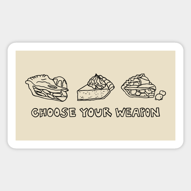 Choose Your Pie Weapon Sticker by Annelie